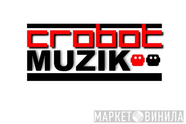 Crobot Muzik - Винил CD и Кассеты лейбла Crobot Muzik на сайте МаркетВинила
