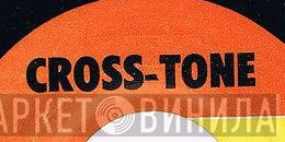 Cross-Tone - Винил CD и Кассеты лейбла Cross-Tone на сайте МаркетВинила