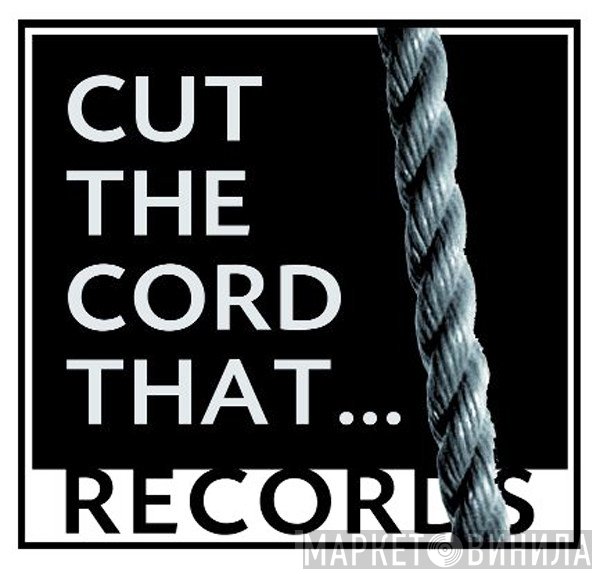 Cut The Cord That... Records - Винил CD и Кассеты лейбла Cut The Cord That... Records на сайте МаркетВинила