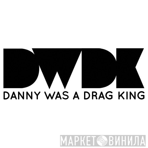 Danny Was A Drag King - Винил CD и Кассеты лейбла Danny Was A Drag King на сайте МаркетВинила