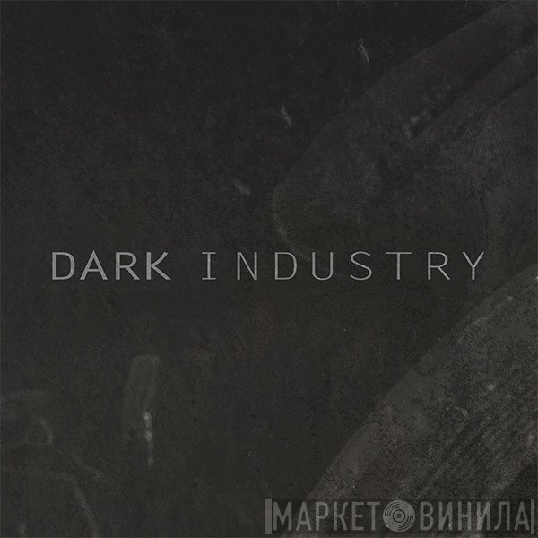 Dark Industry - Винил CD и Кассеты лейбла Dark Industry на сайте МаркетВинила
