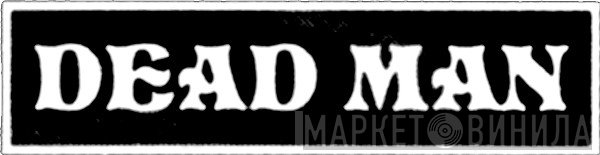 Dead Man - Винил CD и Кассеты лейбла Dead Man на сайте МаркетВинила