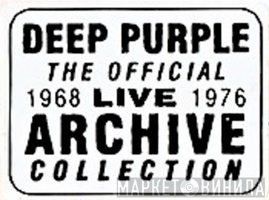 Deep Purple The Official 1968 1976 Live Archive Collection - Винил CD и Кассеты лейбла Deep Purple The Official 1968 1976 Live Archive Collection на сайте МаркетВинила