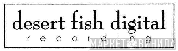 Desert Fish Digital Recording - Винил CD и Кассеты лейбла Desert Fish Digital Recording на сайте МаркетВинила