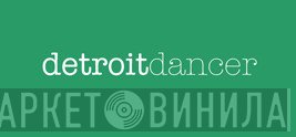 Detroit Dancer - Винил CD и Кассеты лейбла Detroit Dancer на сайте МаркетВинила