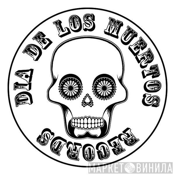 Dia De Los Muertos - Винил CD и Кассеты лейбла Dia De Los Muertos на сайте МаркетВинила