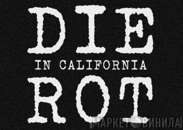 Die Rot In California - Винил CD и Кассеты лейбла Die Rot In California на сайте МаркетВинила