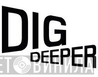 Dig Deeper - Винил CD и Кассеты лейбла Dig Deeper на сайте МаркетВинила