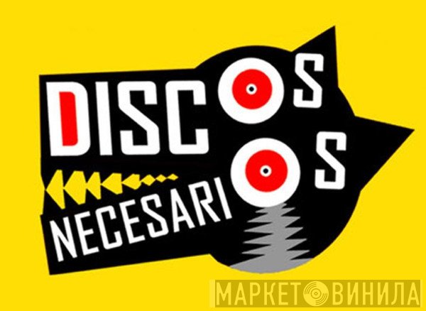 Discos Necesarios - Винил CD и Кассеты лейбла Discos Necesarios на сайте МаркетВинила