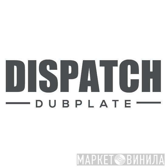 Dispatch Dubplate - Винил CD и Кассеты лейбла Dispatch Dubplate на сайте МаркетВинила