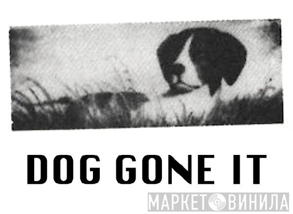 Dog Gone It - Винил CD и Кассеты лейбла Dog Gone It на сайте МаркетВинила