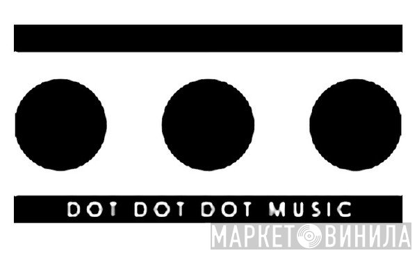 Dot Dot Dot Music - Винил CD и Кассеты лейбла Dot Dot Dot Music на сайте МаркетВинила