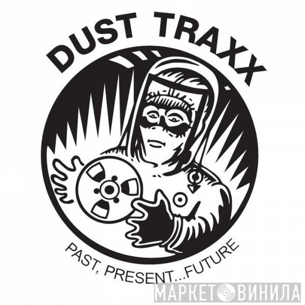 Dust Traxx - Винил CD и Кассеты лейбла Dust Traxx на сайте МаркетВинила