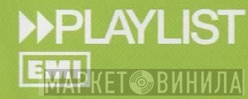 EMI Playlist - Винил CD и Кассеты лейбла EMI Playlist на сайте МаркетВинила