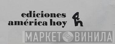 Ediciones América Hoy - Винил CD и Кассеты лейбла Ediciones América Hoy на сайте МаркетВинила