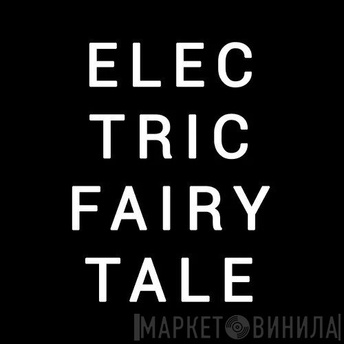 Electric Fairytale - Винил CD и Кассеты лейбла Electric Fairytale на сайте МаркетВинила
