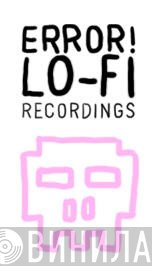 Error! Lo-Fi Recordings - Винил CD и Кассеты лейбла Error! Lo-Fi Recordings на сайте МаркетВинила