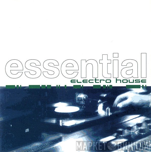Essential Electro House Selection - Винил CD и Кассеты лейбла Essential Electro House Selection на сайте МаркетВинила