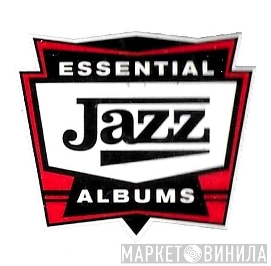 Essential Jazz Albums - Винил CD и Кассеты лейбла Essential Jazz Albums на сайте МаркетВинила