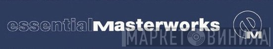 Essential Masterworks - Винил CD и Кассеты лейбла Essential Masterworks на сайте МаркетВинила