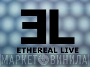 Ethereal Live - Винил CD и Кассеты лейбла Ethereal Live на сайте МаркетВинила