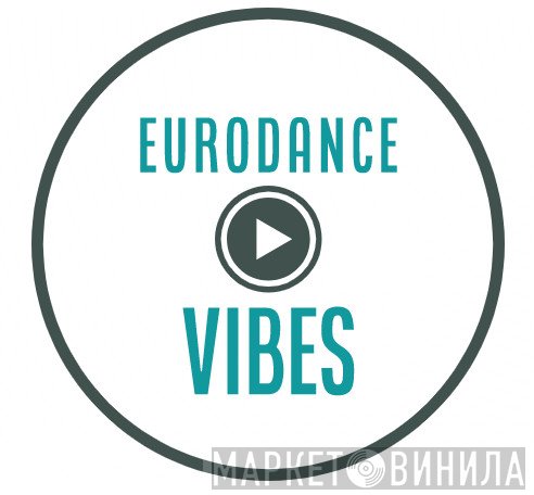 Eurodance Vibes - Винил CD и Кассеты лейбла Eurodance Vibes на сайте МаркетВинила