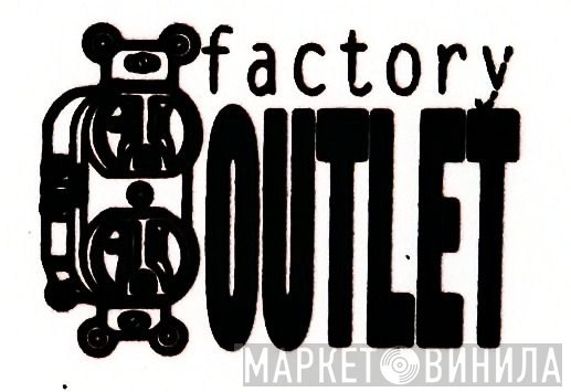 Factory Outlet - Винил CD и Кассеты лейбла Factory Outlet на сайте МаркетВинила