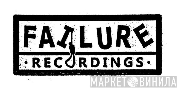 Failure Recordings - Винил CD и Кассеты лейбла Failure Recordings на сайте МаркетВинила