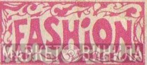 Fashion - Винил CD и Кассеты лейбла Fashion на сайте МаркетВинила