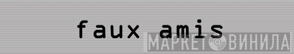 Faux Amis - Винил CD и Кассеты лейбла Faux Amis на сайте МаркетВинила