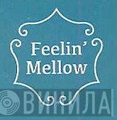 Feelin' Mellow - Винил CD и Кассеты лейбла Feelin' Mellow на сайте МаркетВинила