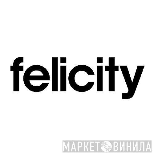 Felicity - Винил CD и Кассеты лейбла Felicity на сайте МаркетВинила