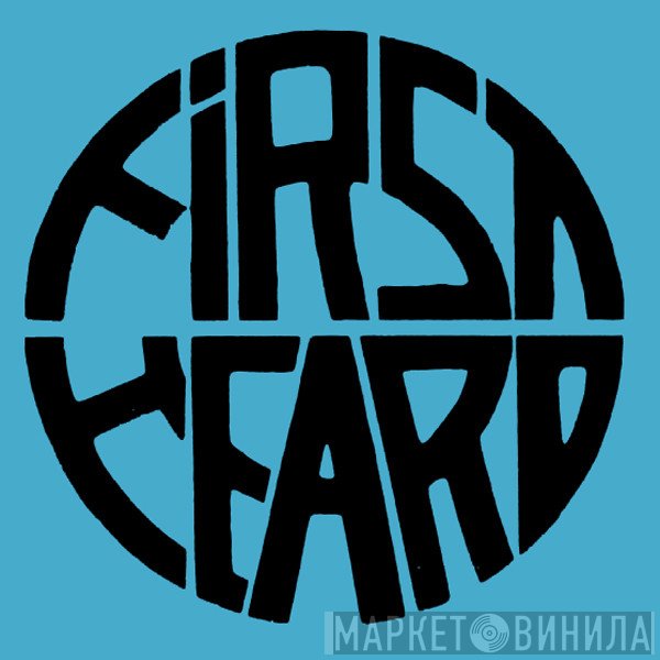 First Heard Records - Винил CD и Кассеты лейбла First Heard Records на сайте МаркетВинила
