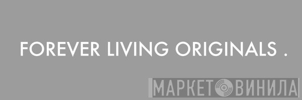 Forever Living Originals - Винил CD и Кассеты лейбла Forever Living Originals на сайте МаркетВинила
