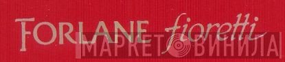 Forlane Fioretti - Винил CD и Кассеты лейбла Forlane Fioretti на сайте МаркетВинила