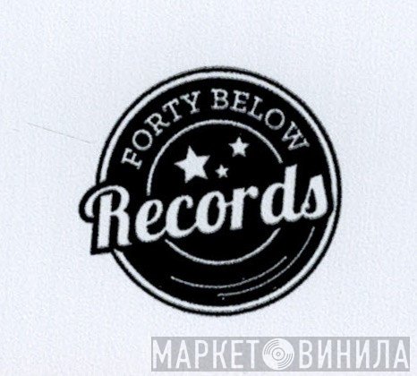 Forty Below Records - Винил CD и Кассеты лейбла Forty Below Records на сайте МаркетВинила