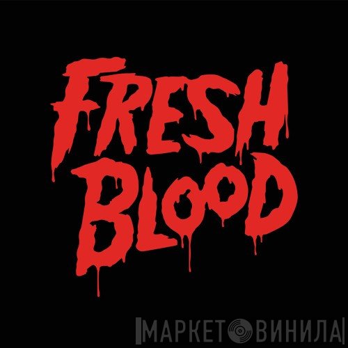 Fresh Blood - Винил CD и Кассеты лейбла Fresh Blood на сайте МаркетВинила