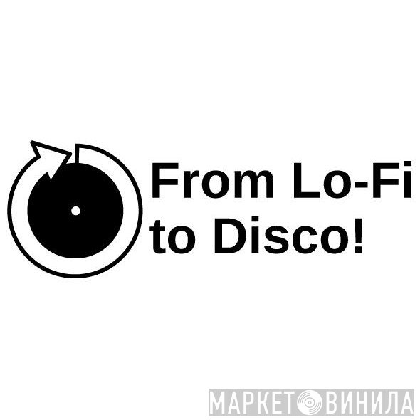 From Lo-Fi To Disco! - Винил CD и Кассеты лейбла From Lo-Fi To Disco! на сайте МаркетВинила
