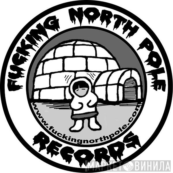 Fucking North Pole Records - Винил CD и Кассеты лейбла Fucking North Pole Records на сайте МаркетВинила