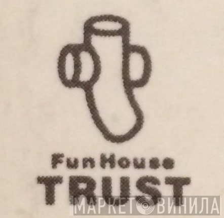 Fun House Trust - Винил CD и Кассеты лейбла Fun House Trust на сайте МаркетВинила