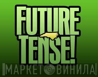 Future Tense! - Винил CD и Кассеты лейбла Future Tense! на сайте МаркетВинила