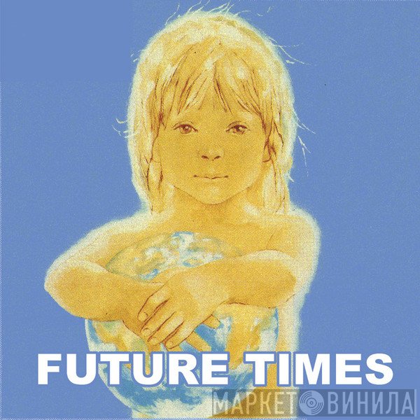 Future Times - Винил CD и Кассеты лейбла Future Times на сайте МаркетВинила