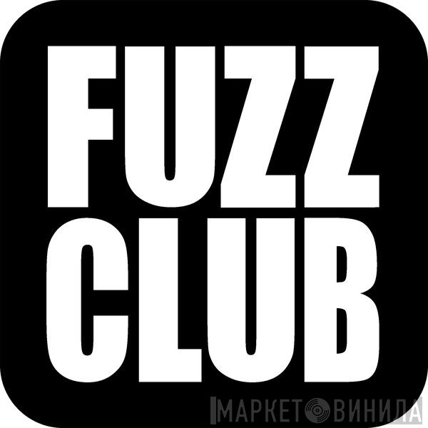 Fuzz Club Records - Винил CD и Кассеты лейбла Fuzz Club Records на сайте МаркетВинила