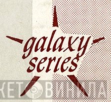Galaxy Series - Винил CD и Кассеты лейбла Galaxy Series на сайте МаркетВинила