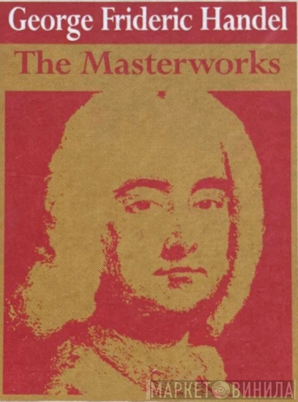 George Frideric Handel - The Masterworks - Винил CD и Кассеты лейбла George Frideric Handel - The Masterworks на сайте МаркетВинила