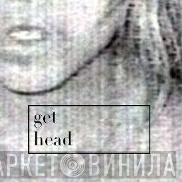 Get Head - Винил CD и Кассеты лейбла Get Head на сайте МаркетВинила