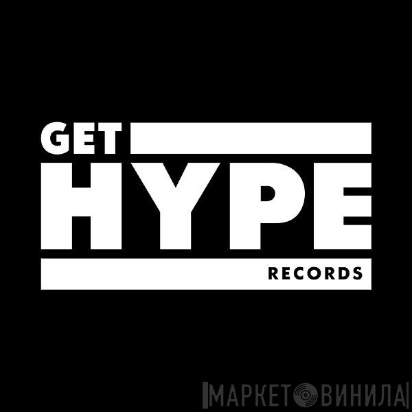 Get Hype Records - Винил CD и Кассеты лейбла Get Hype Records на сайте МаркетВинила