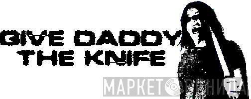 Give Daddy The Knife - Винил CD и Кассеты лейбла Give Daddy The Knife на сайте МаркетВинила