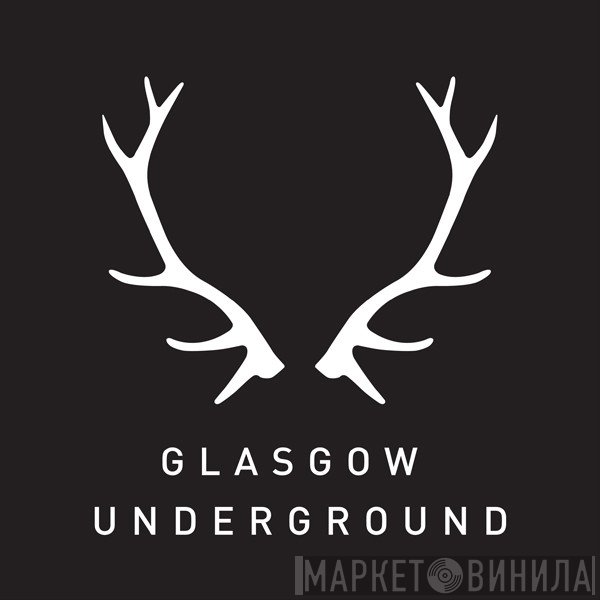 Glasgow Underground - Винил CD и Кассеты лейбла Glasgow Underground на сайте МаркетВинила