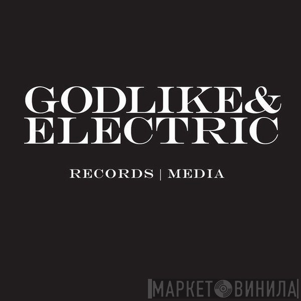 Godlike & Electric - Винил CD и Кассеты лейбла Godlike & Electric на сайте МаркетВинила